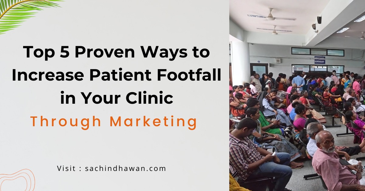 Top 5 Proven Ways to Increase Patient Footfall in Your Clinic Through Marketing